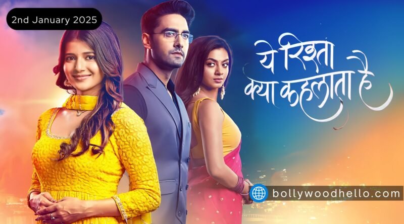 Yeh Rishta Kya Kehlata Hai Written Episode 02 January 2025